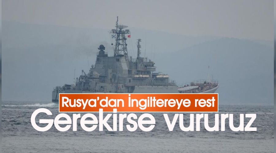 Rusya'dan �ngiltere'ye sava� gemisi resti, gerekirse vururuz