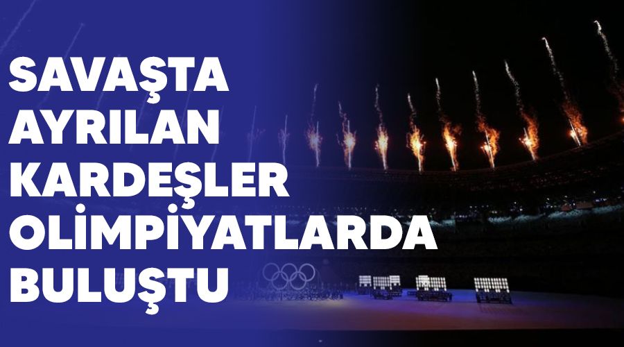 Sava�ta ayr�lan karde�ler olimpiyatlarda bulu�tu