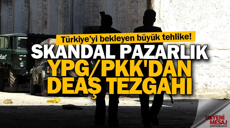 Skandal pazarl�k! YPG/PKK'dan DEA� tezgah�