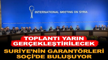 Suriye'nin garantörleri Soçi'de buluşuyor