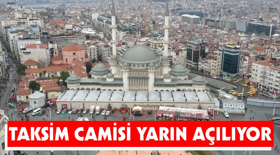 Taksim Camisi yar�n a��l�yor