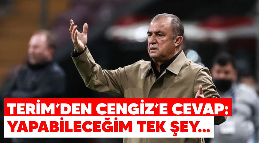 Terim'den Cengiz'e cevap: Yapabilece�im tek �ey...