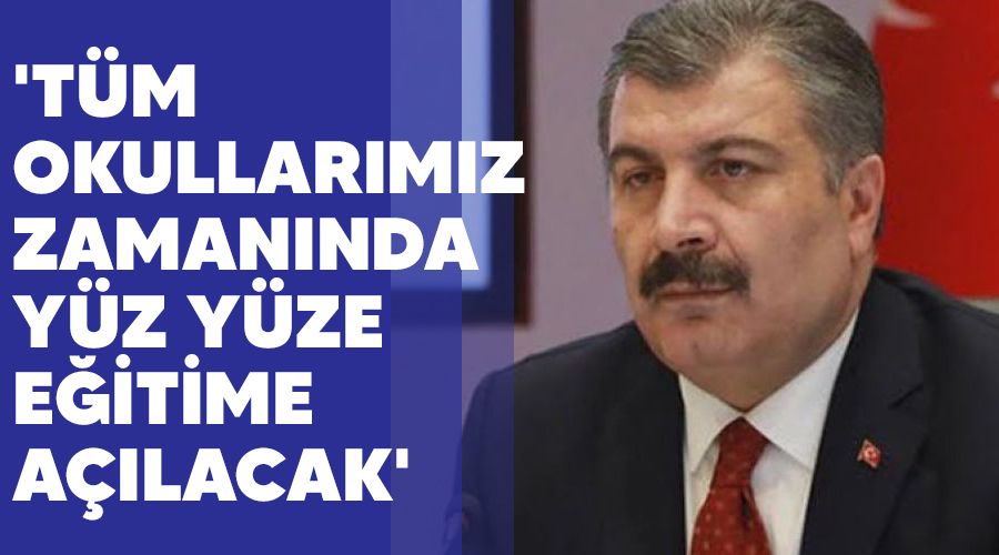 'Tüm okullarımız zamanında yüz yüze eğitime açılacak'