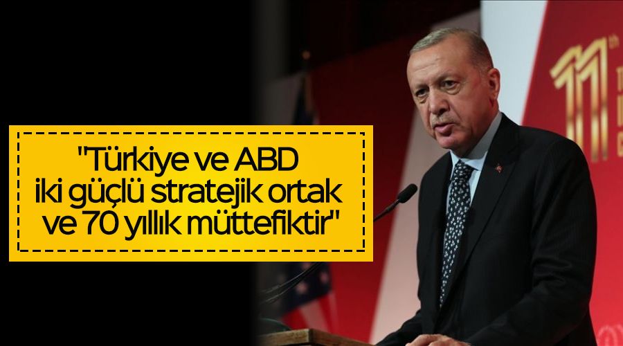 "Trkiye ve ABD iki gl stratejik ortak ve 70 yllk mttefiktir"