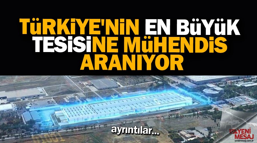 Türkiye'nin en büyüğüne mühendis aranıyor