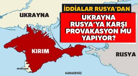 Ukrayna Rusya'ya karşı Kırım provokasyonu hazırlıyor iddiası