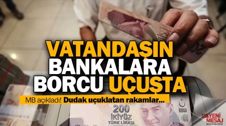 Vatandaşların bankalara borcu uçuşta