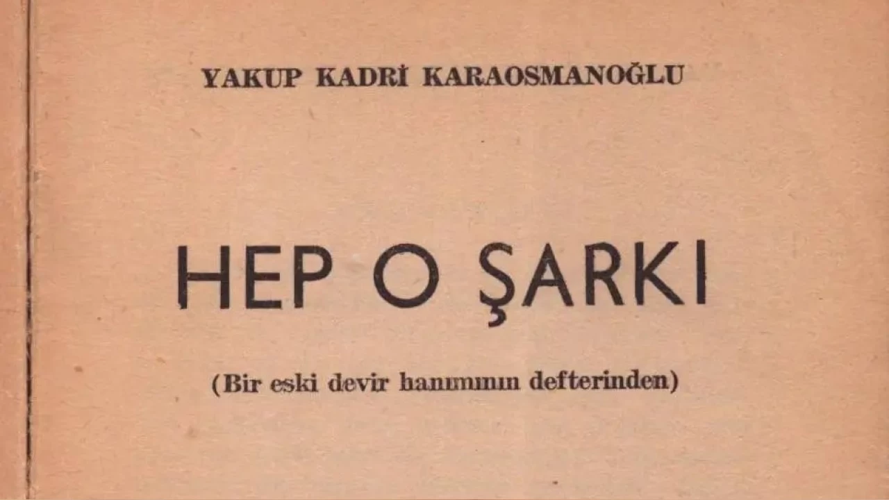 Yakup Kadri Karaosmanoğlu'nun ‘Hep O Şarkı’sı