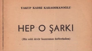 Yakup Kadri Karaosmanoğlu'nun ‘Hep O Şarkı’sı