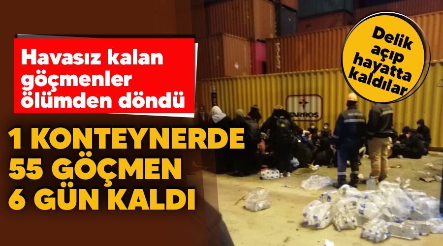 1 konteynerde 55 göçmen 6 gün kaldı Havasız kalan göçmenler ölümden döndü