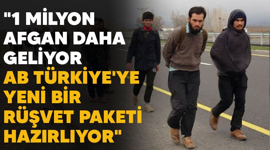 "1 milyon Afgan daha geliyor, AB T�rkiye'ye yeni bir r��vet paketi haz�rl�yor"