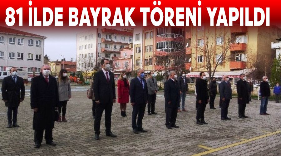 81 ilde bayrak töreni yapıldı
