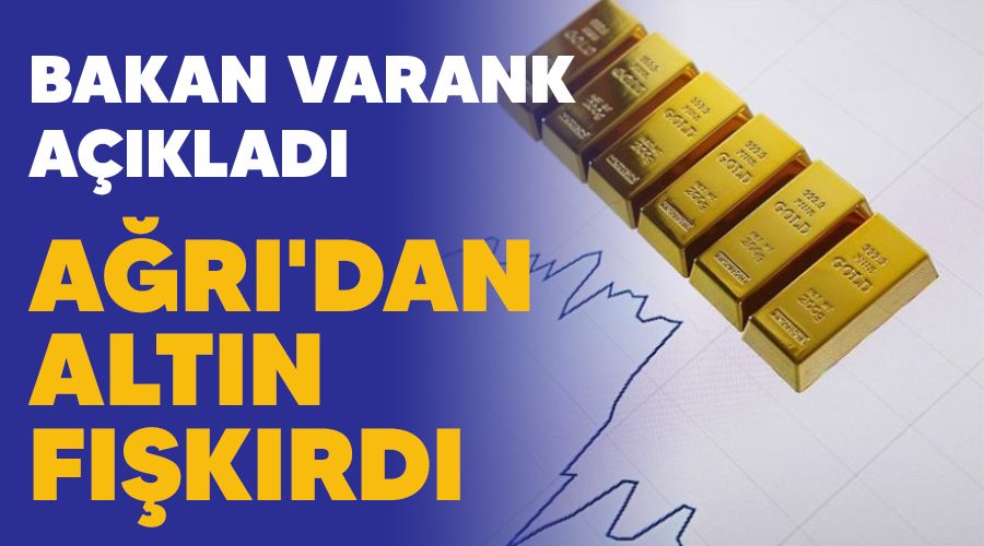 Ağrı'dan altın fışkırdı