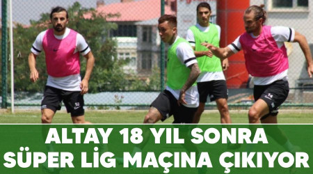 Altay 18 yl sonra Sper Lig mana kyor