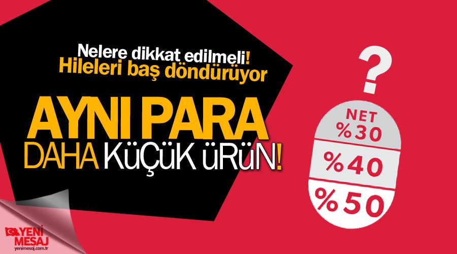 Aman dikkat! Aynı paraya daha küçük ürün