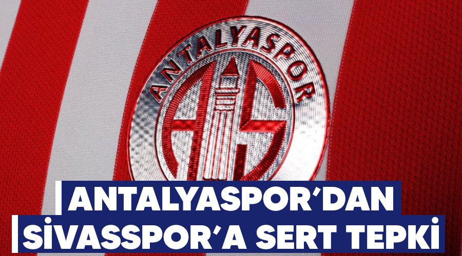 Antalyaspor'dan Sivasspor'a sert tepki