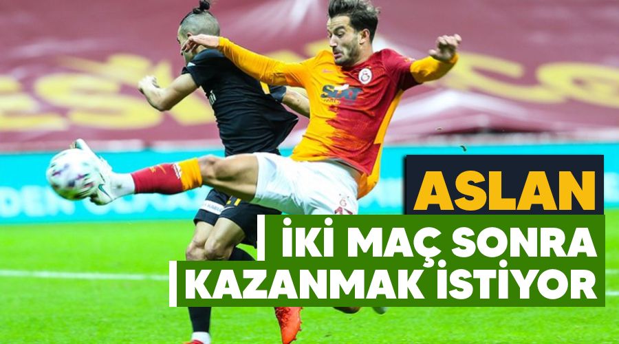 Aslan iki maç sonra kazanmak istiyor