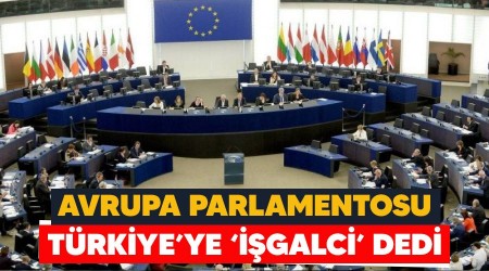 Avrupa Parlamentosu Trkiye'ye 'igalci' dedi