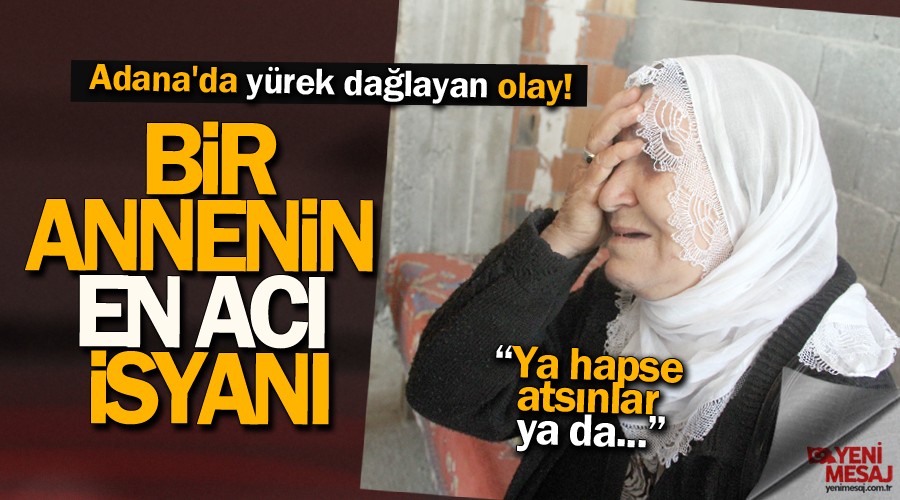 Bir annenin en acı isyanı