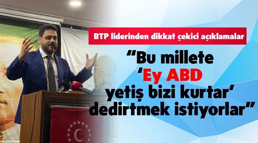 BTP liderinden dikkat �ekici a��klamalar