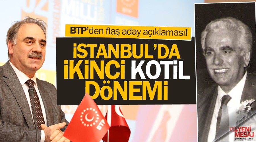BTP'den flaş açıklama! İstanbul’da ikinci Kotil dönemi