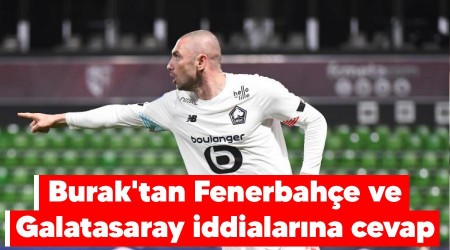 Burak'tan Fenerbahe ve Galatasaray iddialarna cevap