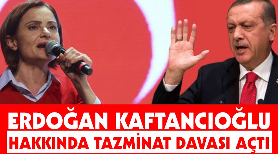 Cumhurba�kan� Erdo�an, Canan Kaftanc�o�lu hakk�nda tazminat davas� a�t�