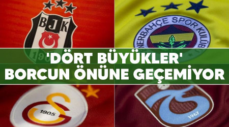 'Dört büyükler' borcun önüne geçemiyor