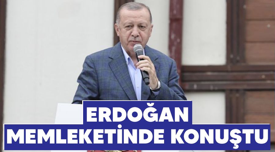Erdoğan memleketinde konuştu