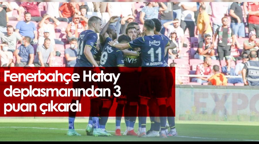 Fenerbahe Hatay deplasmanndan 3 puan kard