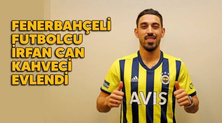 Fenerbahçeli futbolcu İrfan Can Kahveci evlendi
