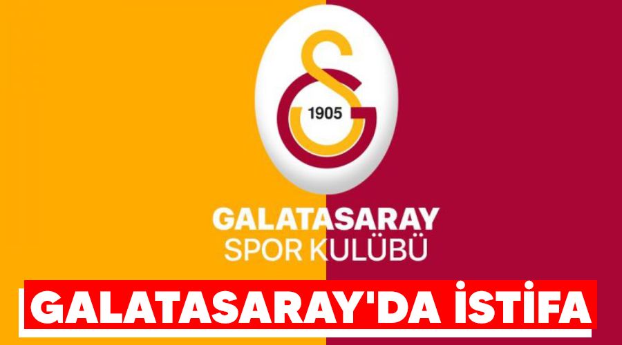 Galatasaray'da istifa