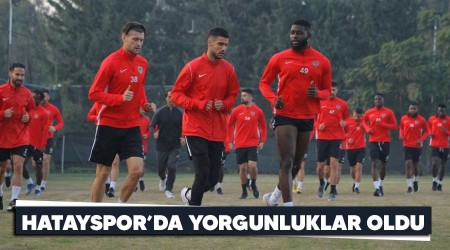 Hatayspor'da yorgunluklar oldu