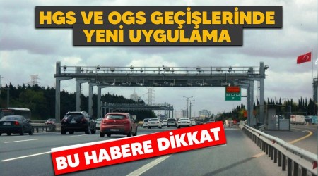 HGS ve OGS geilerinde yeni uygulama