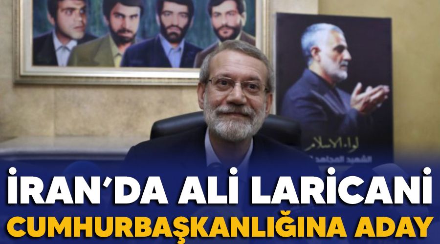 �ran'da Ali Laricani Cumhurba�kanl���na aday