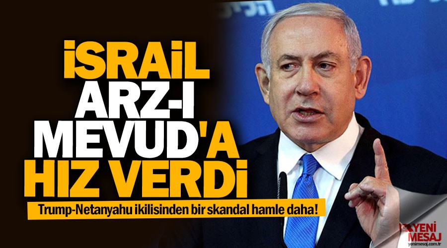 İsrail, Arz-ı Mevud'a hız verdi