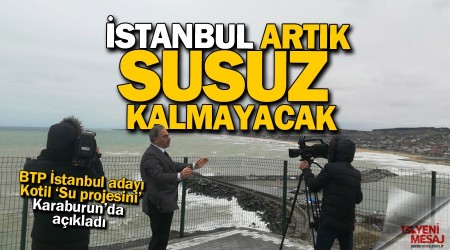 İstanbul artık susuz kalmayacak
