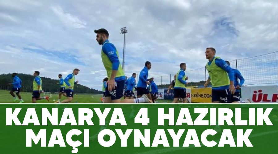 Kanarya 4 haz�rl�k ma�� oynayacak