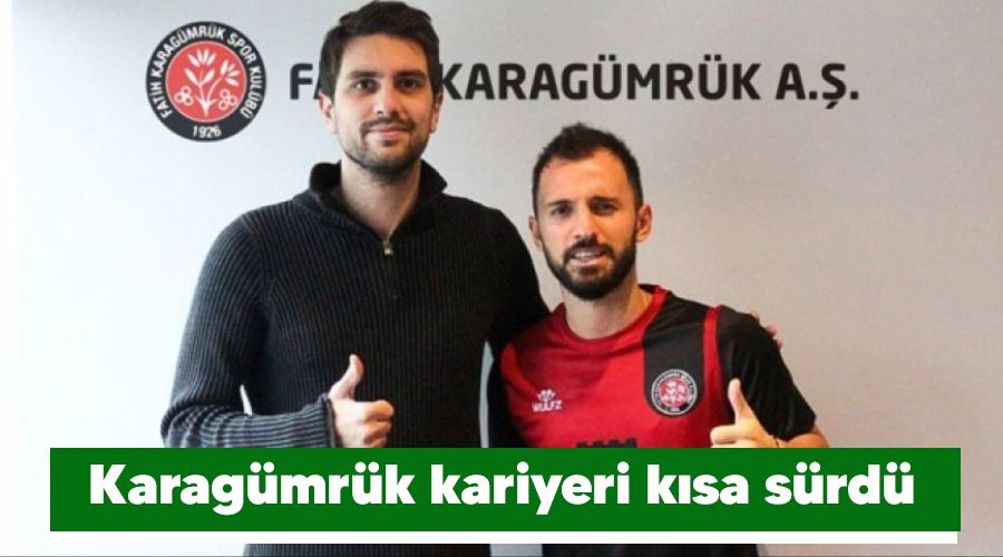 Karag�mr�k kariyeri k�sa s�rd� 