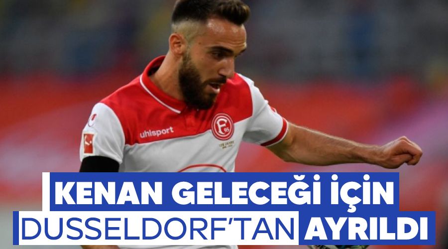 Kenan geleceği için Düsseldorf'dan ayrıldı
