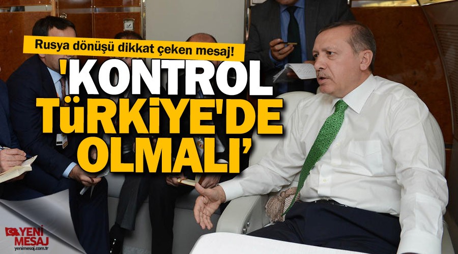 'Kontrol Türkiye'de olmalı’