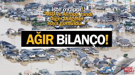 Korkutan rapor! Doğal afetlerin bilançosu ağır