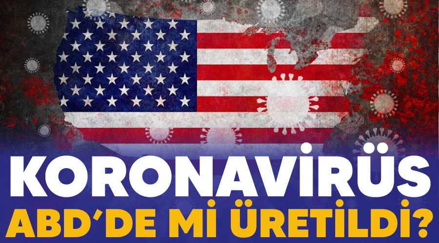 Koronavirüs ABD’de mi üretildi?