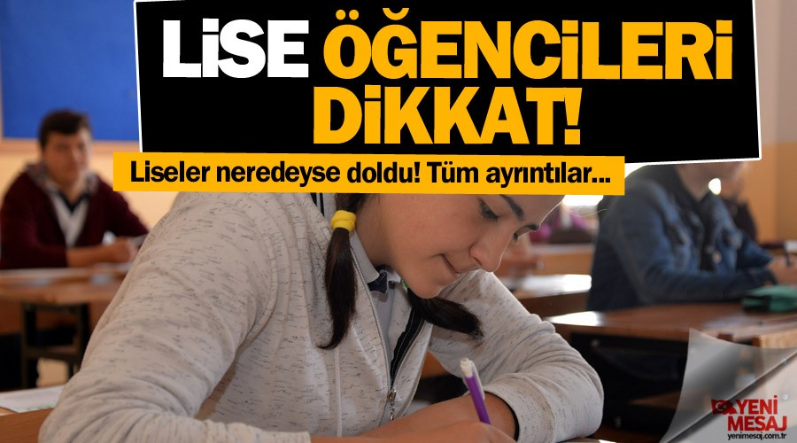 Lise öğrencileri dikkat! Liseler neredeyse doldu