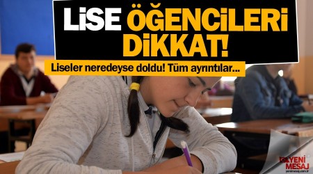 Lise öğrencileri dikkat! Liseler neredeyse doldu