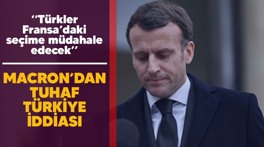 Macron'dan tuhaf Türkiye iddiası