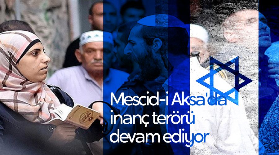 Mescid-i Aksa'da inanç terörü devam ediyor