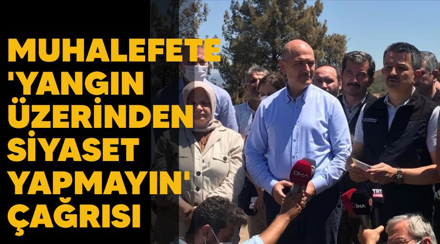 Muhalefete 'Yangın üzerinden siyaset yapmayın' çağrısı