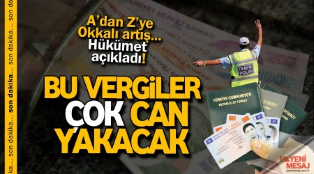 Okkalı zam açıklaması! Bu vergiler can yakacak