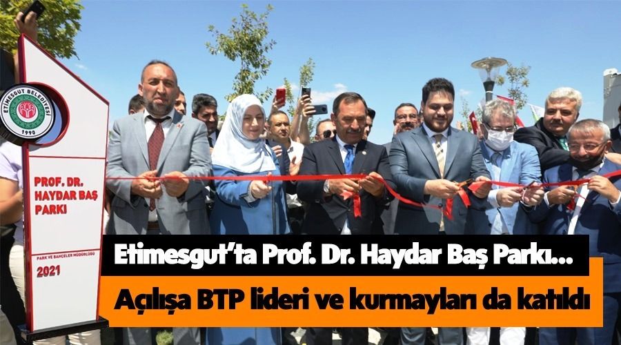 Prof. Dr. Haydar Ba� Park� co�kuyla a��ld�